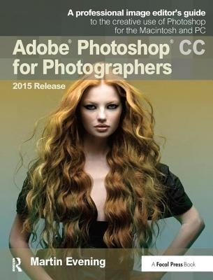 Adobe Photoshop CC for Photographers, 2015 Release by Evening, Martin