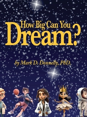 How big can you dream? by Donnelly, Mark D.