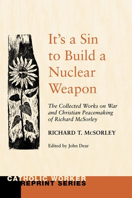 It's a Sin to Build a Nuclear Weapon by McSorley, Richard T. Sj