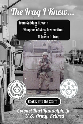 The Iraq I Knew...: From Saddam Hussein to Weapons of Mass Destruction to Al Qaeda in Iraq by Randolph, Colonel Burl W., Jr.