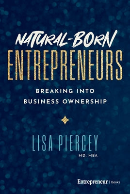 Natural-Born Entrepreneurs: Breaking Into Business Ownership by Piercey, Lisa