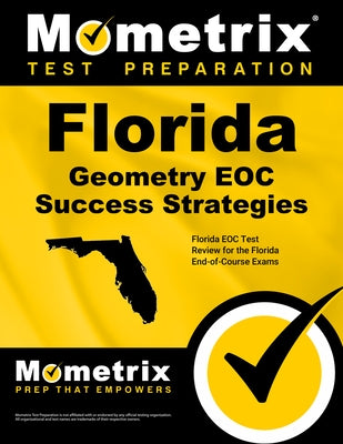 Florida Geometry Eoc Success Strategies Study Guide: Florida Eoc Test Review for the Florida End-Of-Course Exams by Mometrix High School Math Test Team