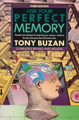 Use Your Perfect Memory: Dramatic New Techniques for Improving Your Memory; Third Edition by Buzan, Tony