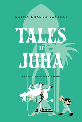 Tales of Juha: Classic Arab Folk Humor by Jayyusi
