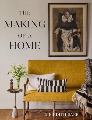 Meridith Baer: The Making of a Home by Baer, Meridith