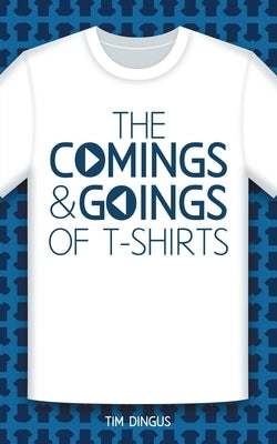 The Comings and Goings of T-Shirts by Dingus, Tim