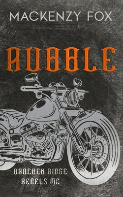 Rubble: (Bracken Ridge Rebels MC) Special Edition by Fox, Mackenzy