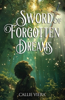 Sword of Forgotten Dreams by Viera, Callie A.