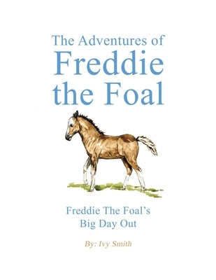 The Adventures of Freddie the Foal by Smith, Ivy