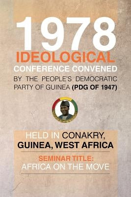 1978 Ideological Conference Convened by the People's Democratic Party of Guinea (Pdg) Held in Conakry, Guinea, West Africa: Seminar Title: Africa on T by McAllister, Julius G.