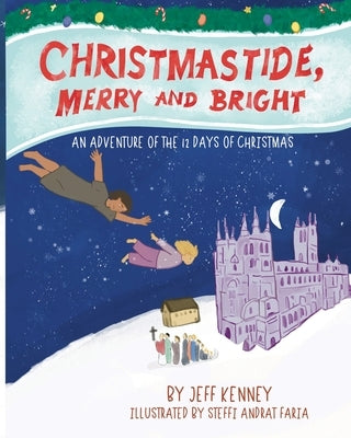 Christmastide, Merry and Bright: An Adventure of the 12 Days of Christmas by Kenney, Jeff