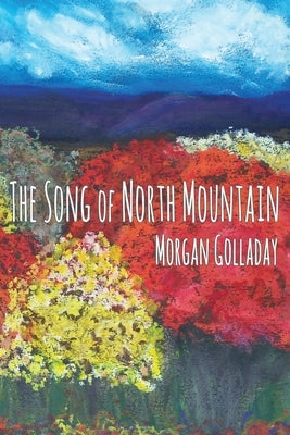 The Song of North Mountain by Golladay, Morgan