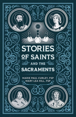 Stories of Saints and the Sacraments by Curley, Marie, Fsp