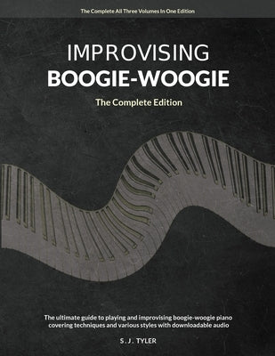 Improvising Boogie Woogie The Complete Edition by Tyler, S. J.