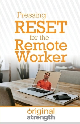 Pressing RESET for the Remote Worker by Original Strength Systems