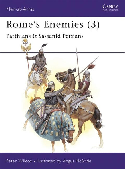 Rome's Enemies (3): Parthians & Sassanid Persians by Wilcox, Peter