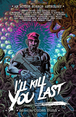 I'll Kill You Last: An 80's Action Horror Anthology by Bunn, Cullen