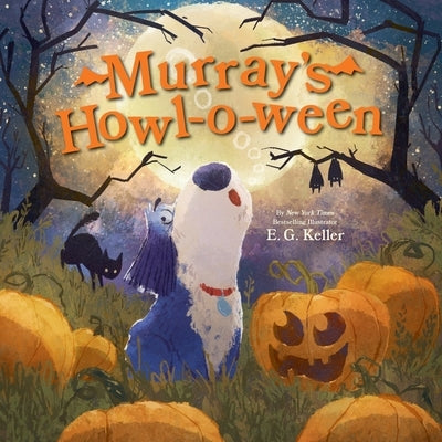 Murray's Howl-O-Ween: A Halloween Picture Book by Keller, E. G.