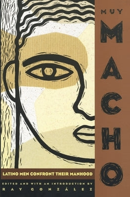 Muy Macho: Latino Men Confront Their Manhood by Gonzalez, Ray