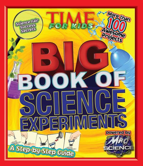 Big Book of Science Experiments: A Step-By-Step Guide by The Editors of Time for Kids