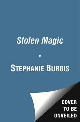 Stolen Magic, 3 by Burgis, Stephanie