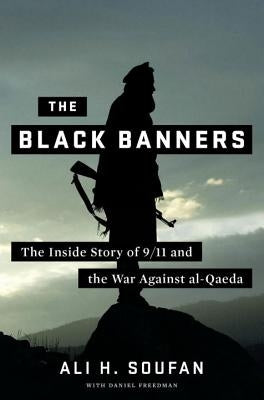 The Black Banners: The Inside Story of 9/11 and the War Against Al-Qaeda by Soufan, Ali