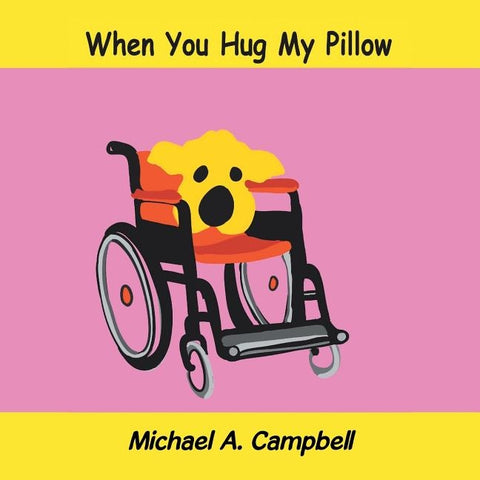 When You Hug My Pillow by Campbell, Michael A.