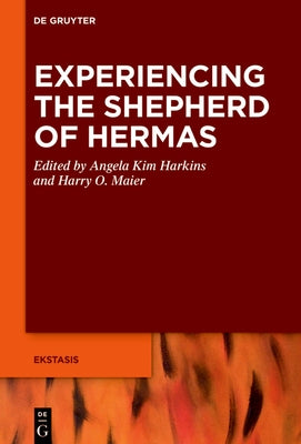 Experiencing the Shepherd of Hermas by Harkins, Angela Kim