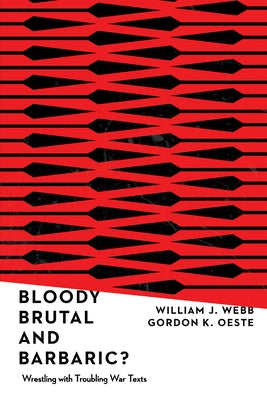 Bloody, Brutal, and Barbaric? by Webb, William J.