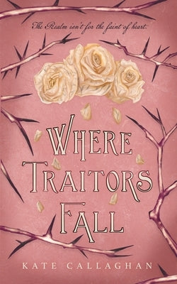 Where Traitors Fall: An Epic Dark Fantasy Sequel by Callaghan, Kate