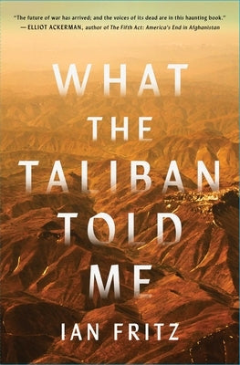 What the Taliban Told Me by Fritz, Ian