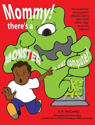 Mommy! There's a Monster in our Computer: The book every parent should read to their child before they go on the Internet by McCarthy, N. K.