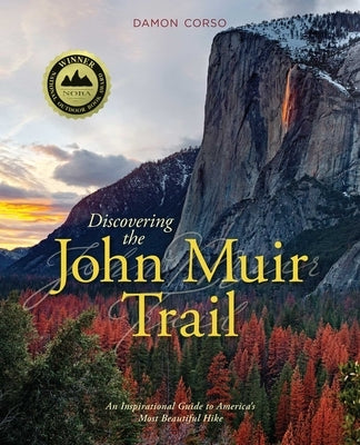 Discovering the John Muir Trail: An Inspirational Guide to America's Most Beautiful Hike by Corso, Damon