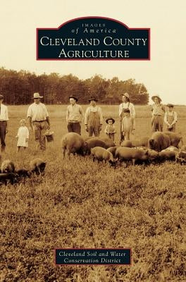 Cleveland County Agriculture by Cleveland Soil and Water Conservation Di