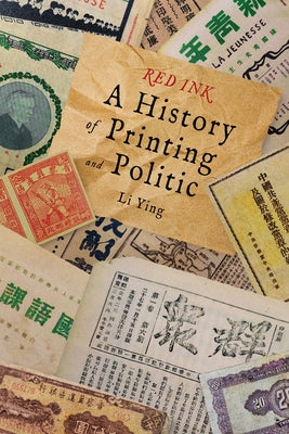 Red Ink: A History of Printing and Politics in China by Li, Ying