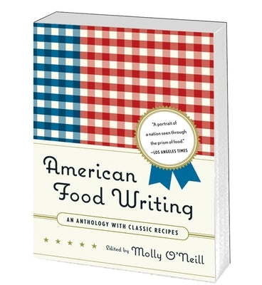 American Food Writing: An Anthology with Classic Recipes: A Library of America Special Publication by O'Neill, Molly