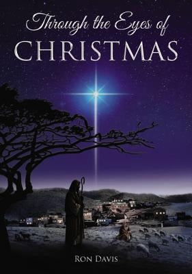 Through the Eyes of Christmas: Keys to Unlocking the Spirit of Christmas in Your Heart by Davis, Ron