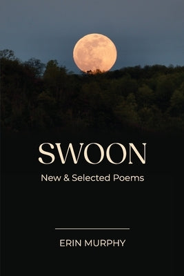 Swoon: New & Selected Poems by Murphy, Erin