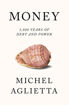 Money: 5,000 Years of Debt and Power by Aglietta, Michel