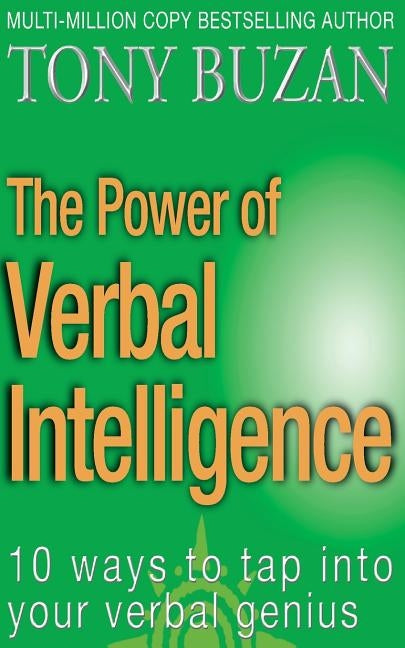 The Power of Verbal Intelligence: 10 ways to tap into your verbal genius by Buzan, Tony