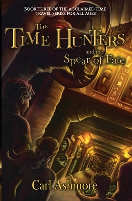 The Time Hunters and the Spear of Fate by Ashmore, Carl