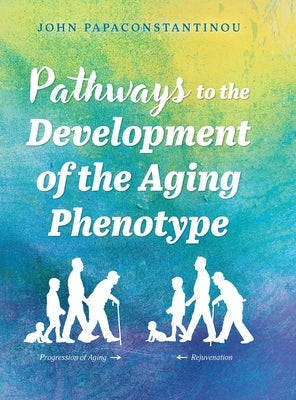 Pathways to the Development of the Aging Phenotype by Papaconstantinou, John