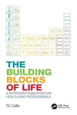 The Building Blocks of Life: A Nutrition Foundation for Healthcare Professionals by Callis, Tc