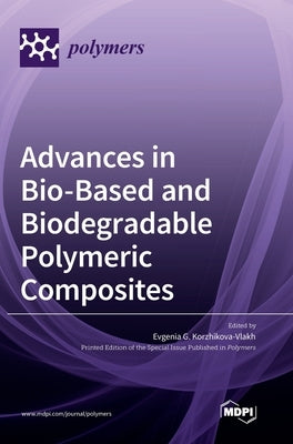 Advances in Bio-Based and Biodegradable Polymeric Composites by Korzhikova-Vlakh, Evgenia G.
