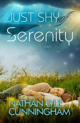 Just Shy of Serenity by Cunningham, Nathan Lyle