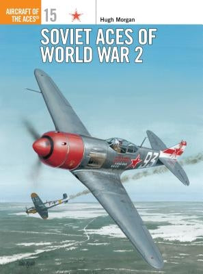 Soviet Aces of World War 2 by Morgan, Hugh