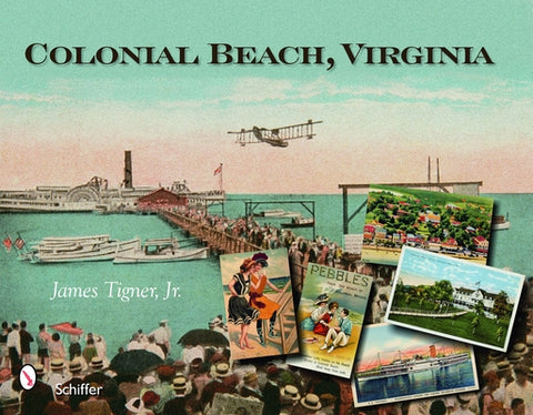 Colonial Beach, Virginia: Playground of the Potomac by Tigner, James