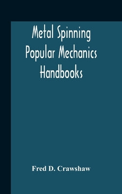 Metal Spinning; Popular Mechanics Handbooks by D. Crawshaw, Fred