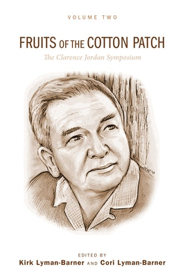 Fruits of the Cotton Patch: The Clarence Jordan Symposium 2012, Volume 2 by Lyman-Barner, Kirk