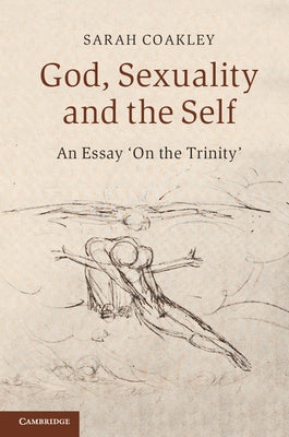 God, Sexuality, and the Self: An Essay 'on the Trinity' by Coakley, Sarah